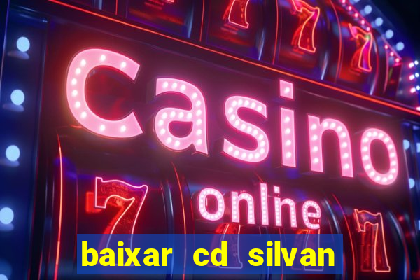 baixar cd silvan santos 茅 hoje